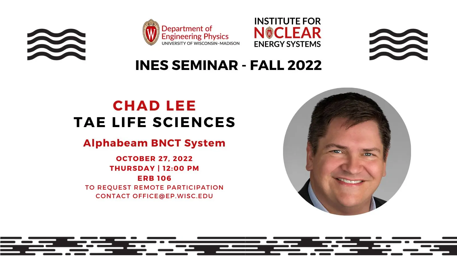 INES Seminar- Fall 2022; Chad Lee; TAE Life Sciences; Alphabeam BNCT System; October 27, 2022; Thursday | 12:00 PM; ERB 106; To request remote participation contact office@ep.wisc.edu; Photo of Dr. Chad Lee