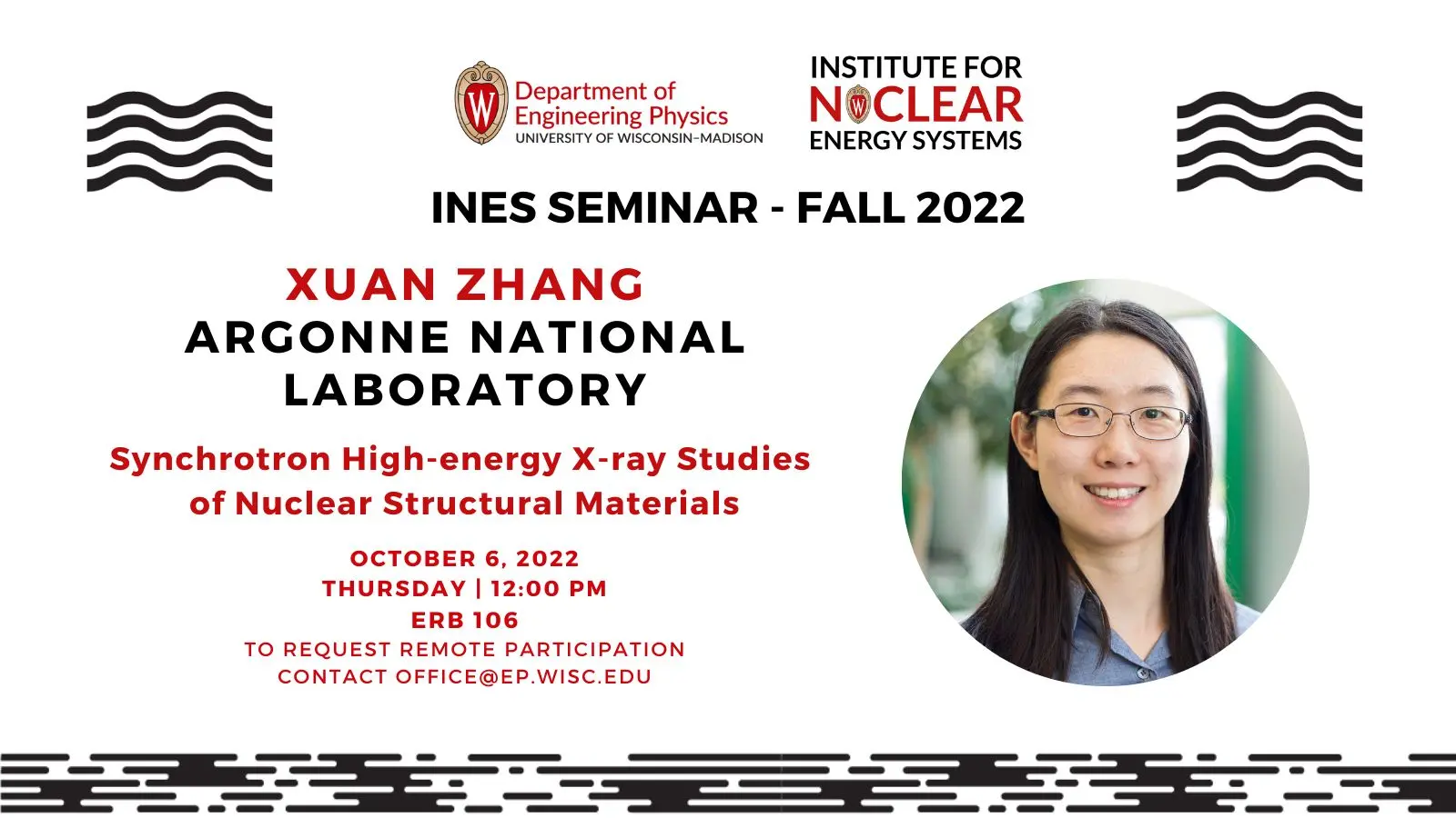 INES Seminar-Fall 2022; Xuan Zhang; Argonne National Laboratory; Synchrotron High-energy X-ray Studies of Nuclear Structural Materials; October 6, 2022; Thursday | 12:00 PM; ERB 106; To Request Remote Participation Contact office@ep.wisc.edu; Photo of Xuan Zhang