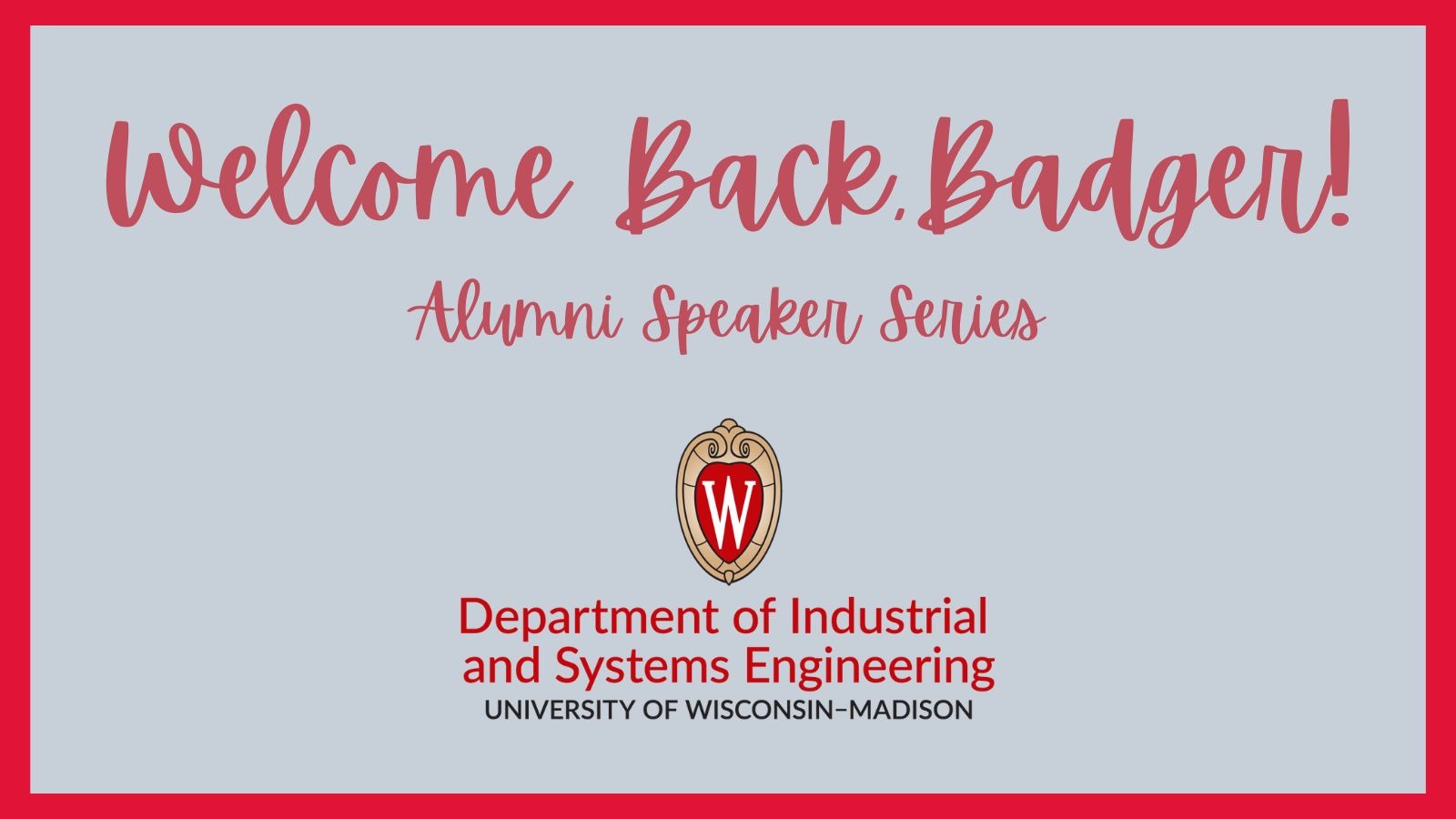Welcome Back, Badger alumni speaker series with the logo of the University of Wisconsin-Madison Department of Industrial and Systems Engineering logo