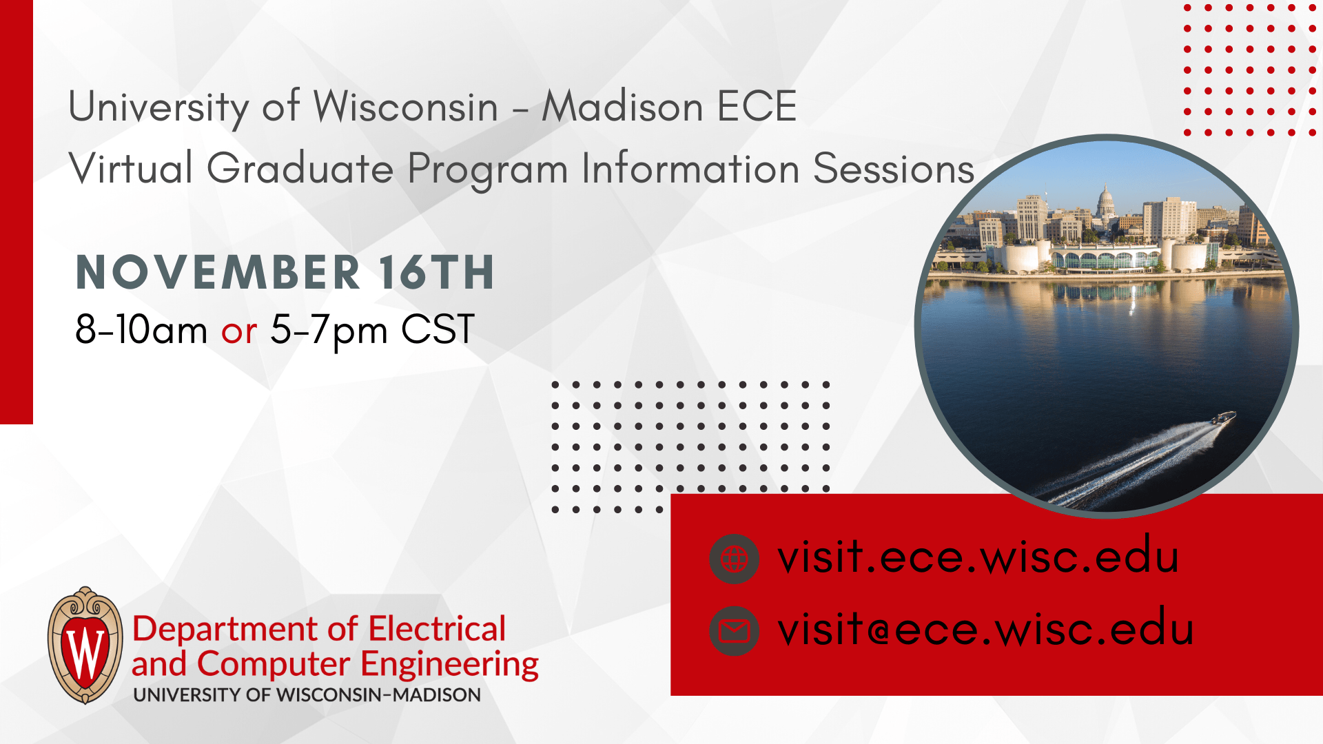 University of Wisconsin - Madison ECE Virtual Graduate Program Information Sessions, November 16th, 8-10am or 5-7pm CST, Department of Electrical and Computer Engineering, visit.ece.wisc.edu, visit@ece.wisc.edu