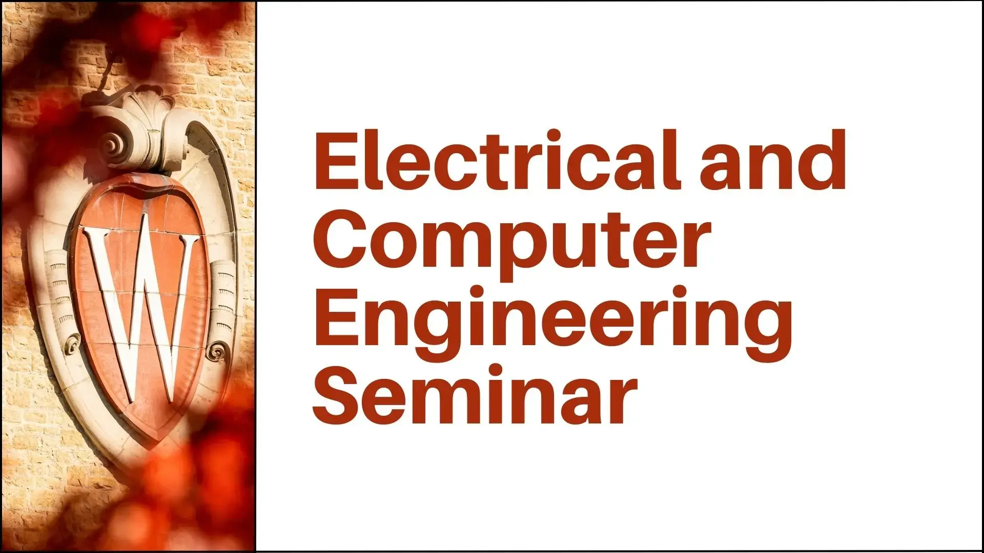 Text: Electrical and Computer Engineering Seminar Image: W Crest on Field House