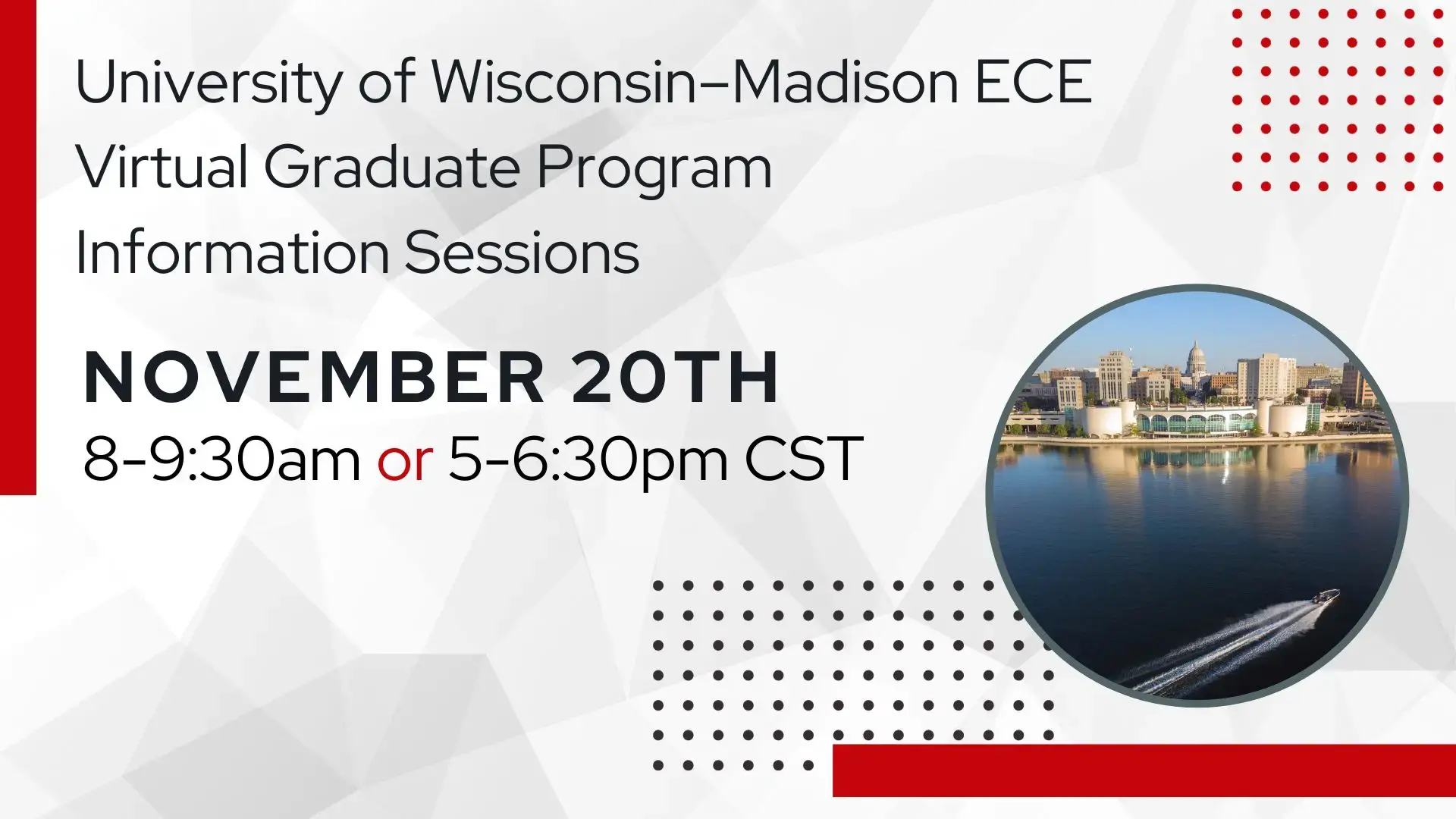 University of Wisconsin Madison ECE Virtual Graduate Program Information Sessions, November 20th 8-9:30AM or 5-6:30pm CST. Photo of boat crossing Lake Monona in front of Monona Terrace with capital skyline in background