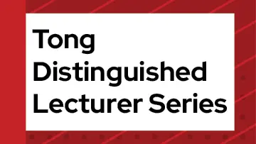 Tong Distinguished Lecturer Series