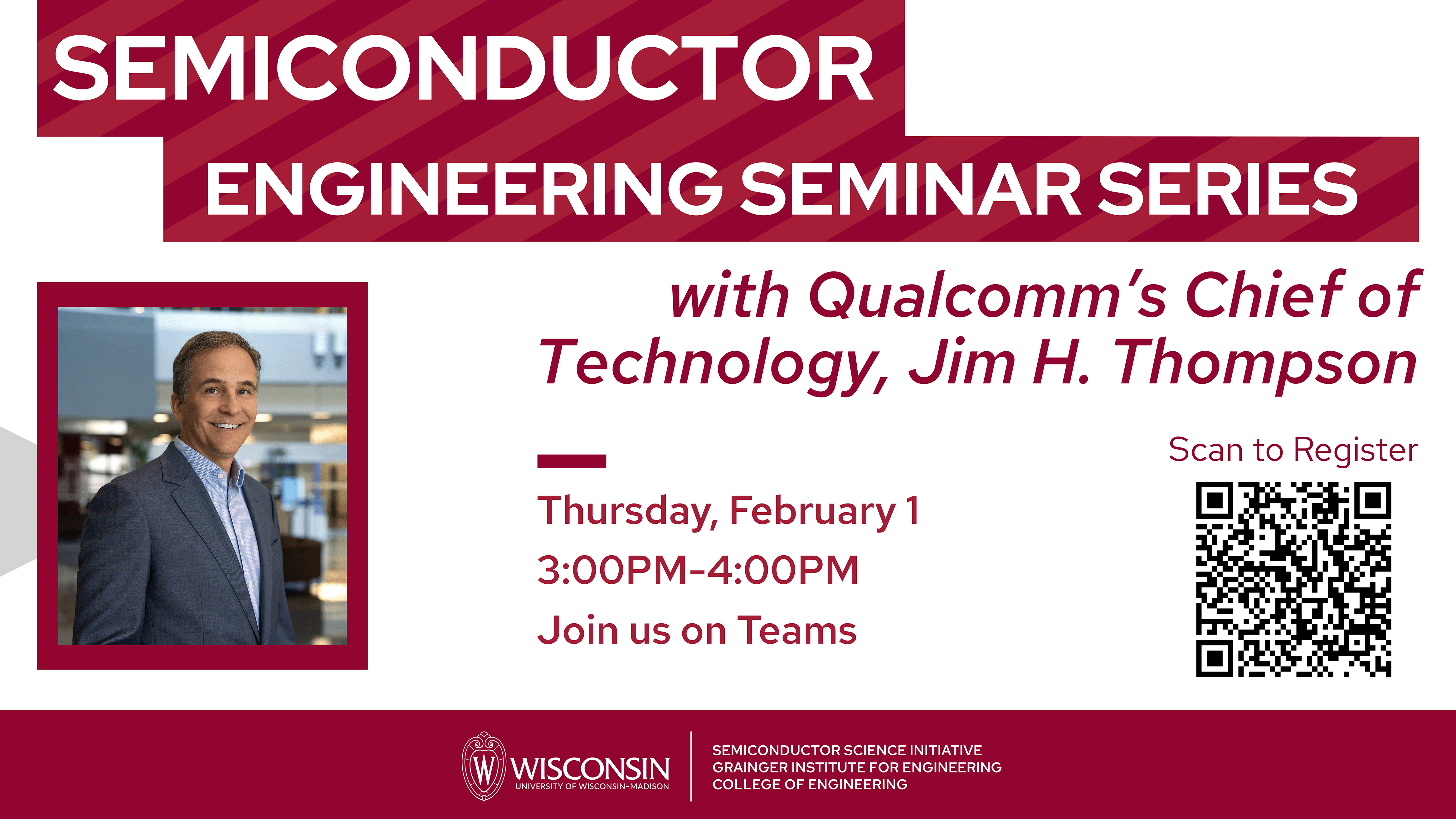 Semiconductor Engineering Seminar Series Presentation and Q&A with Qualcomm's Jim Thompson Thursday, February 1 3:00pm via Teams