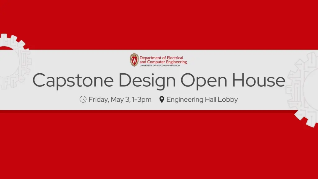 ECE Capstone Design Open House Friday, May 3, 1-3pm, Engineering Hall Lobby
