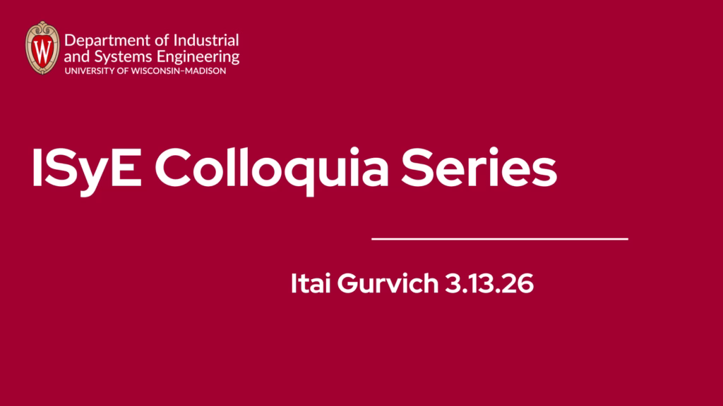 ISyE colloquia series. Itai Gurvich 3/13/26