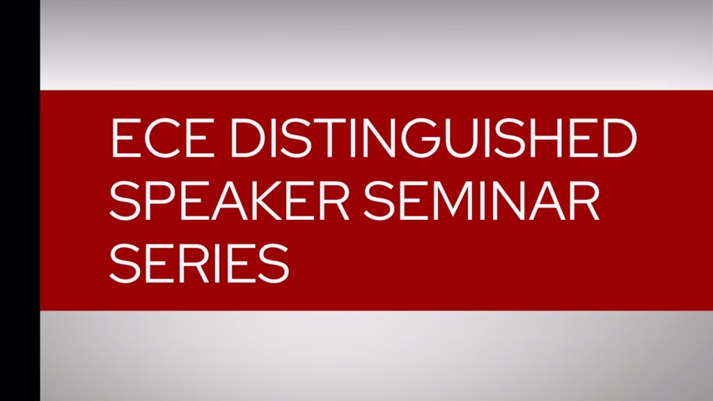 ECE Distinguished Speaker Seminar Series